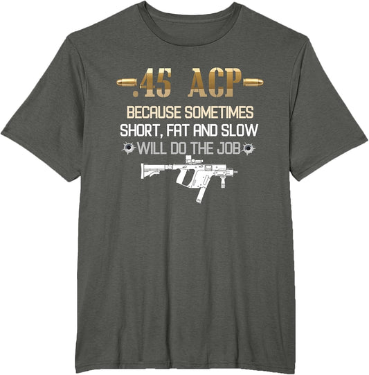 45 ACP Because Sometimes Short, Fat and Slow Will Do The Job