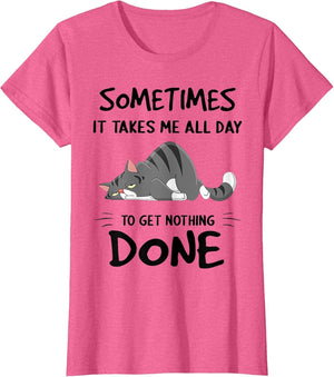 Cat Sometimes It Takes Me All Day to Get Nothing Done
