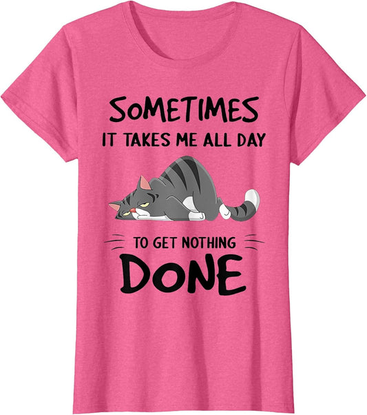 Cat Sometimes It Takes Me All Day to Get Nothing Done