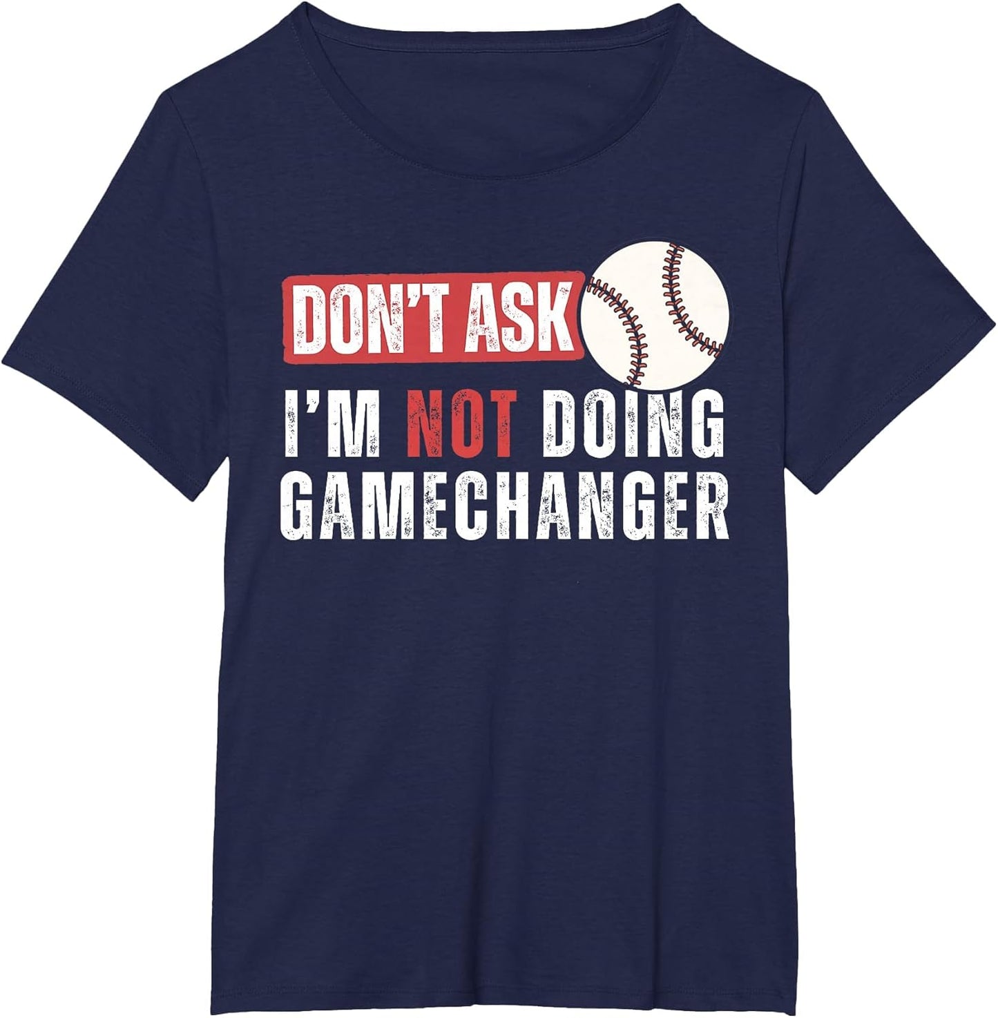 Don't Ask I'm Not Doing Gamechanger Funny Baseball Lover