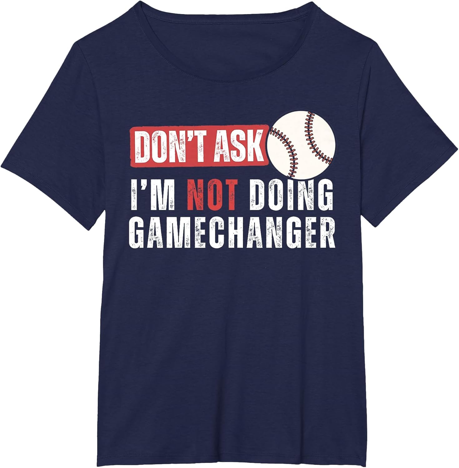 Don't Ask I'm Not Doing Gamechanger Funny Baseball Lover