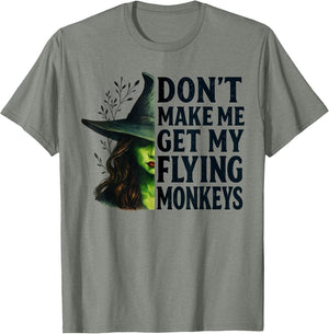 Don't Make Me Get My Flying Monkeys Funny Witch Halloween