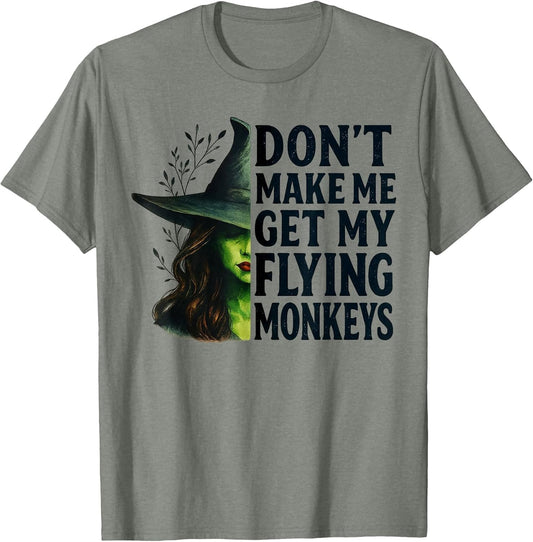 Don't Make Me Get My Flying Monkeys Funny Witch Halloween