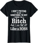 I Don’t Pretend to Be Something I’m Not I Know I’m A Bitch