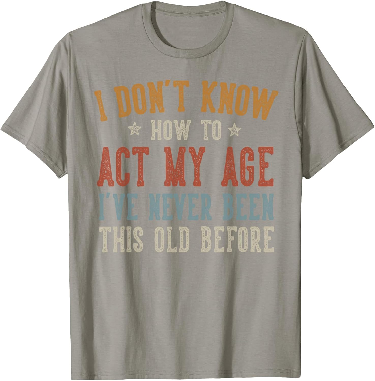 I Don’t Know How to Act My Age Funny Old Man Grandpa Humor