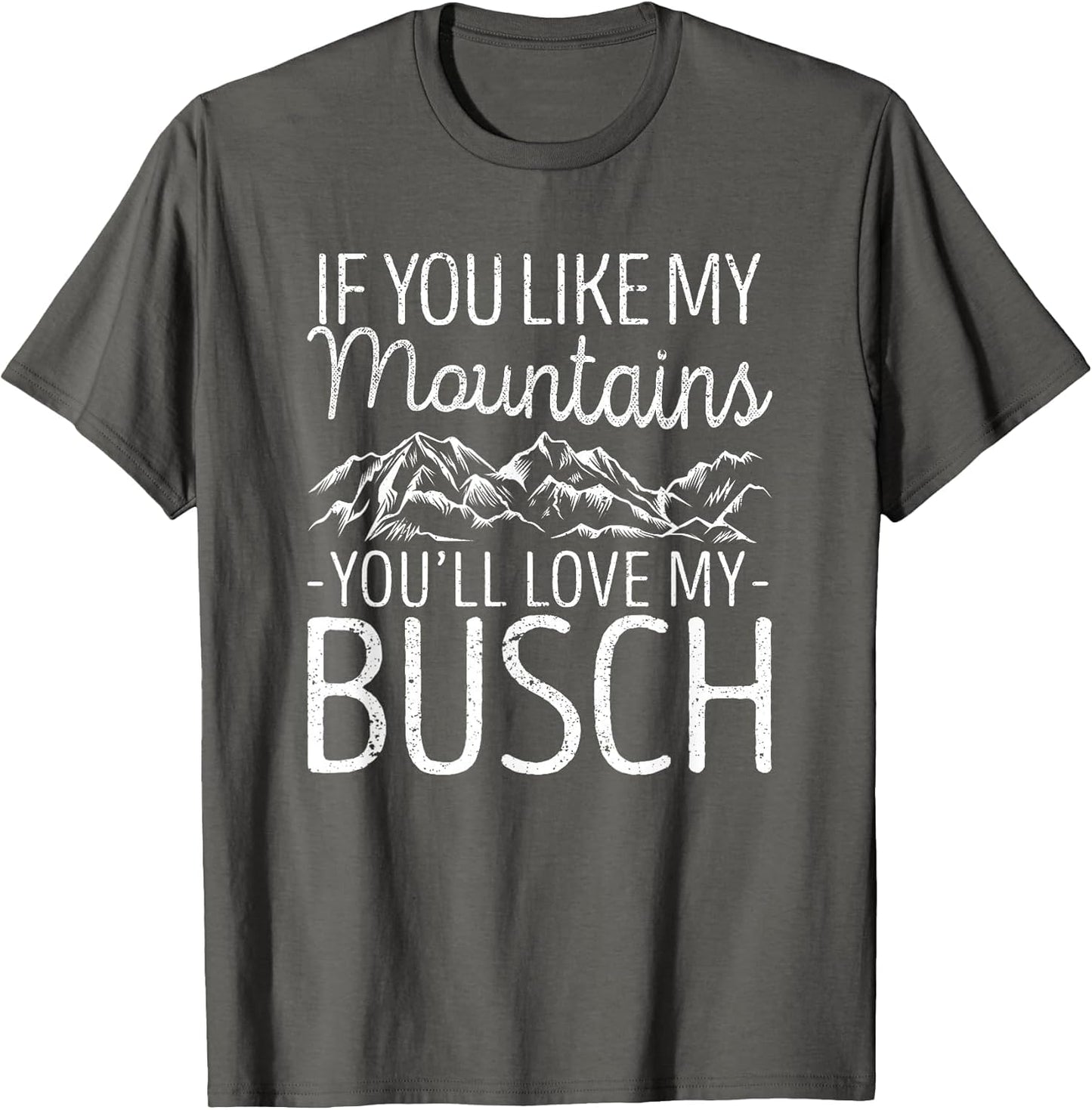 If You Like My Mountains You'll Love My Busch Hiking Camping