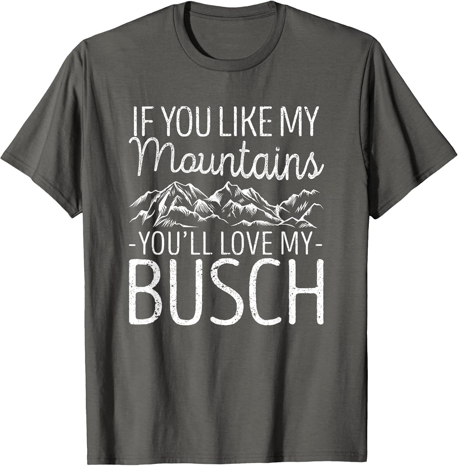 If You Like My Mountains You'll Love My Busch Hiking Camping