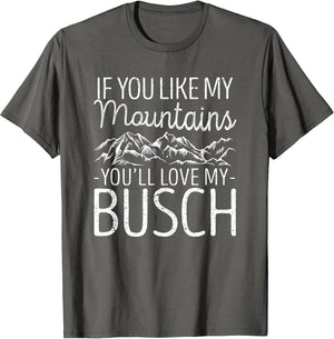 If You Like My Mountains You'll Love My Busch Hiking Camping