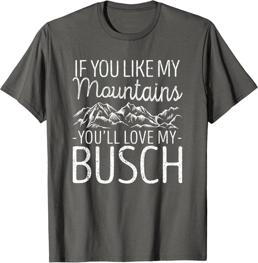 If You Like My Mountains You'll Love My Busch Hiking Camping