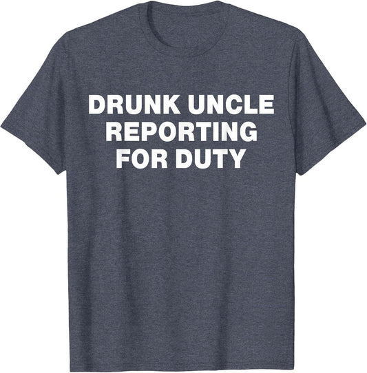 Drunk Uncle Reporting for Duty