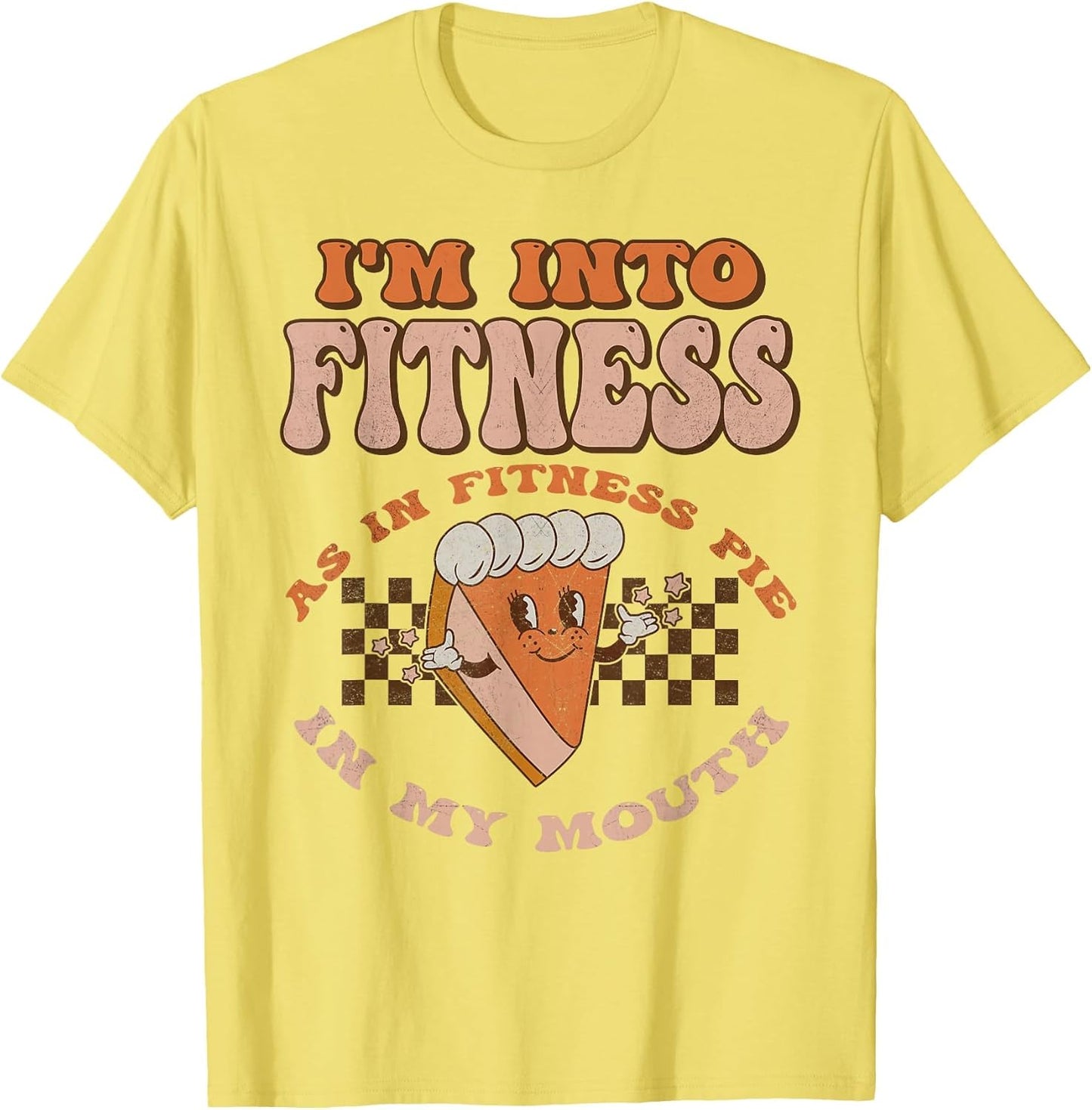 Groovy I'm Into Fitness As in Fitness Pie in My Mouth