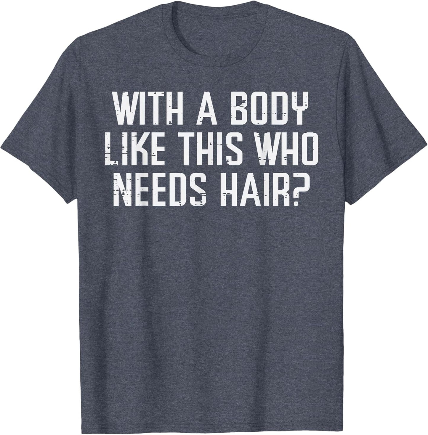 with A Body Like This Who Needs Hair Funny Bald Guy Dad Men