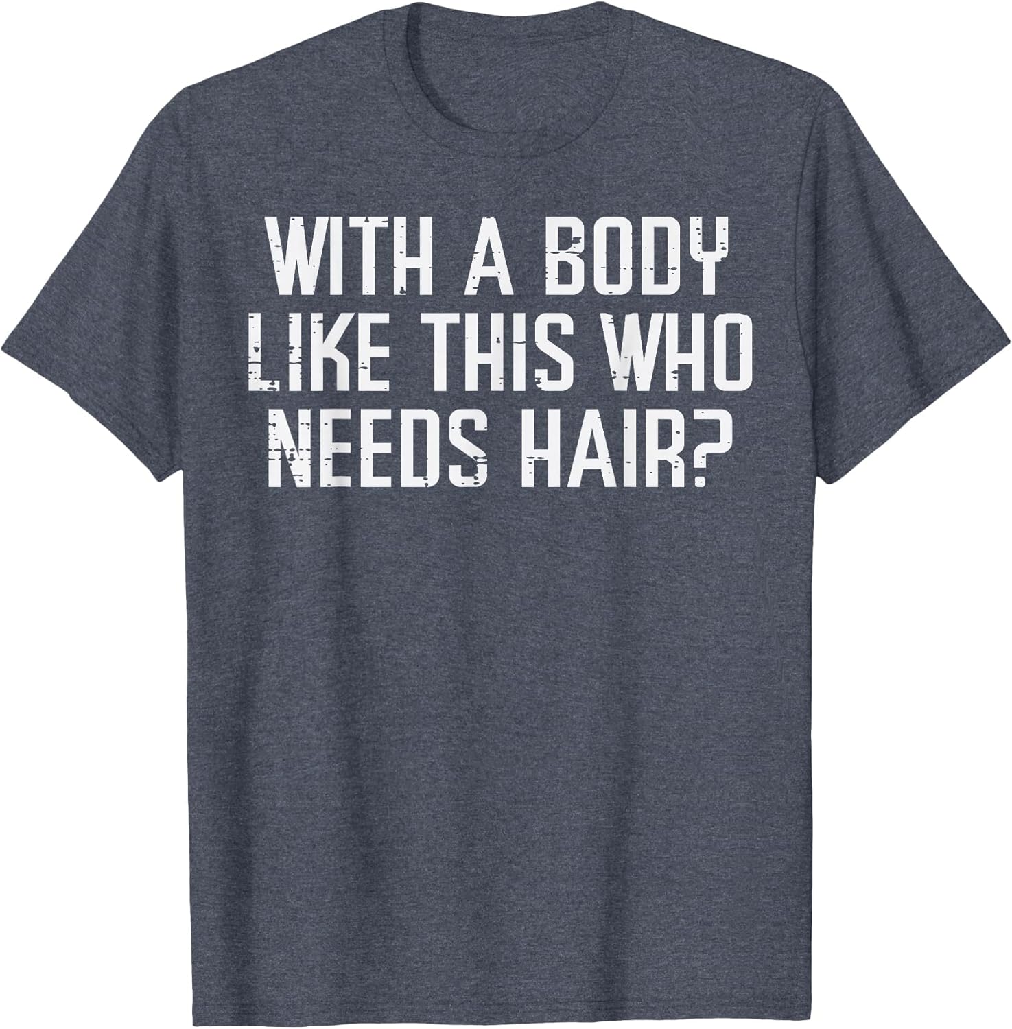 with A Body Like This Who Needs Hair Funny Bald Guy Dad Men