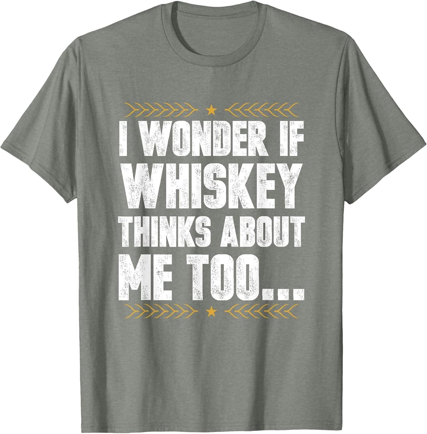 I Wonder If Whiskey Thinks About Me Too Whisky Drinker Stuff