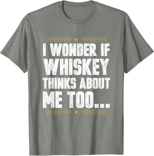 I Wonder If Whiskey Thinks About Me Too Whisky Drinker Stuff