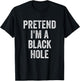 Lazy Halloween Costume Shirt Pretend I'm A Black Hole Gift
