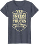 Funny Truck Saying - Yes I Really Do Need All These Trucks