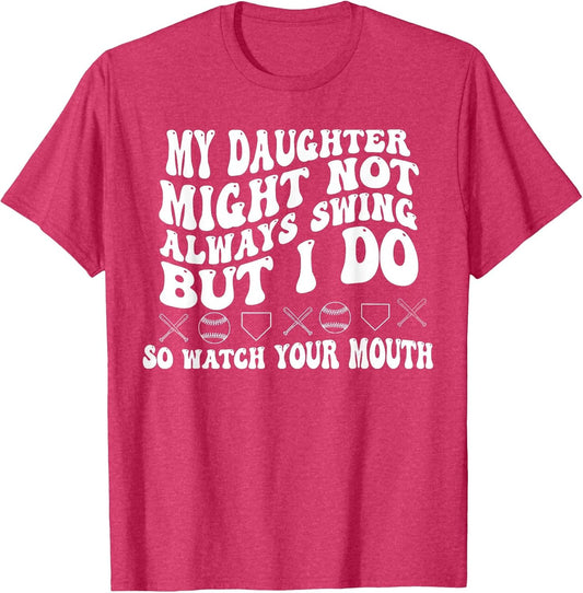 My Daughter Might Not Always Swing I Do So Watch Your Mouth