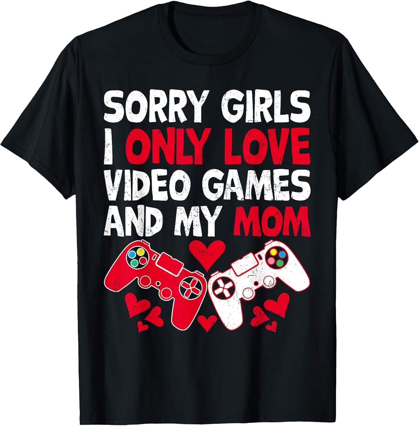 Sorry Girls I Only Love Video Games & My Mom Funny Valentine