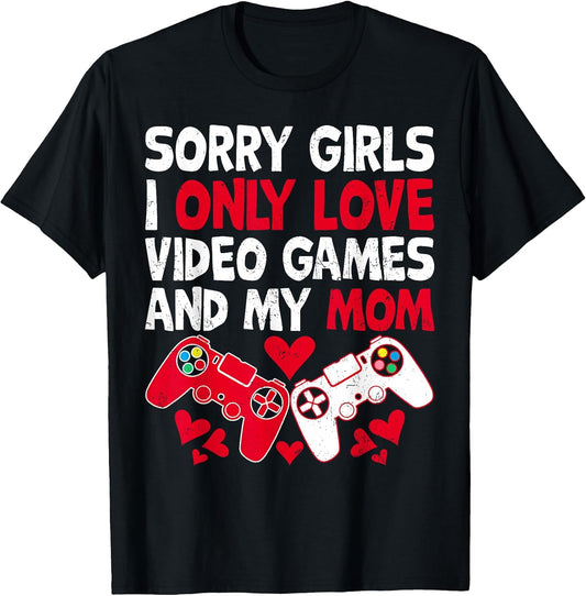 Sorry Girls I Only Love Video Games & My Mom Funny Valentine