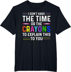 I Don't Have The Time Or The Crayons to Explain to You