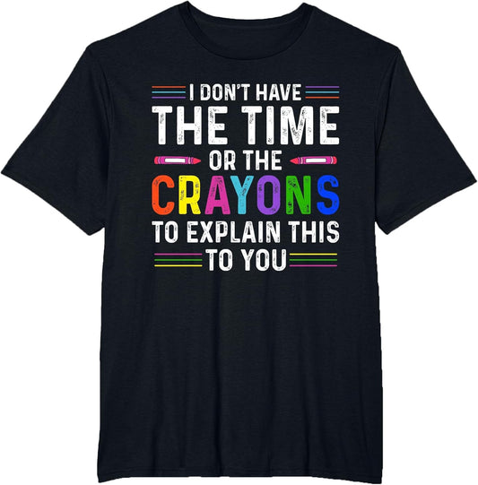 I Don't Have The Time Or The Crayons to Explain to You