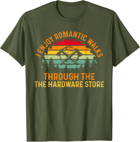 Romantic Walks Through The Hardware Store Funny Men Father
