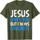 Jesus Loves You But I'm His Favorite Christian God Religion