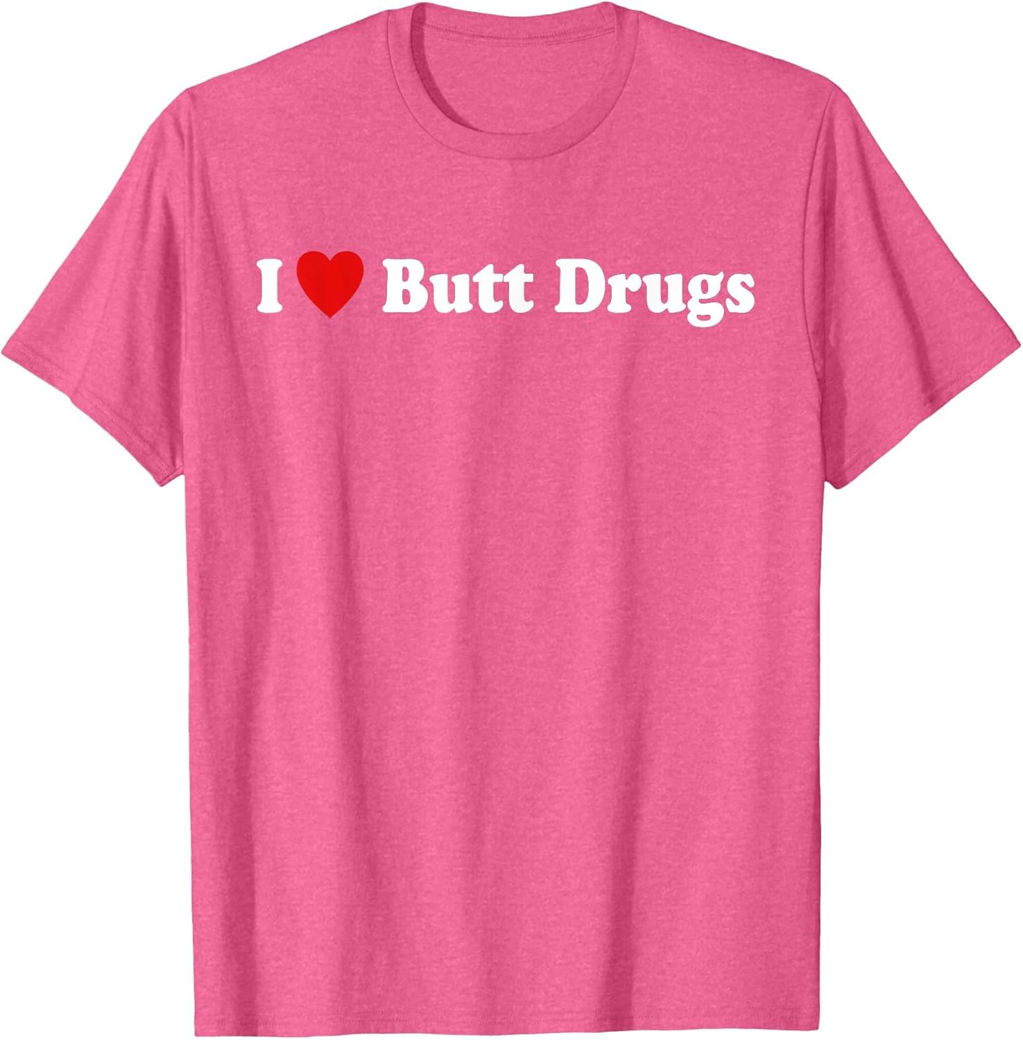 I Love Butt Drugs Funny Design