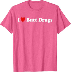 I Love Butt Drugs Funny Design