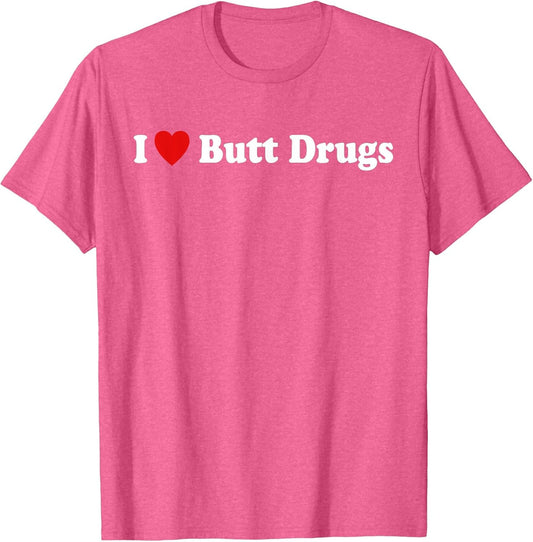 I Love Butt Drugs Funny Design