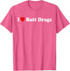 I Love Butt Drugs Funny Design