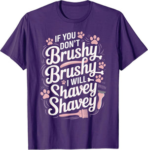 If You Don’t Brushy Brushy I Will Shavey Shavey