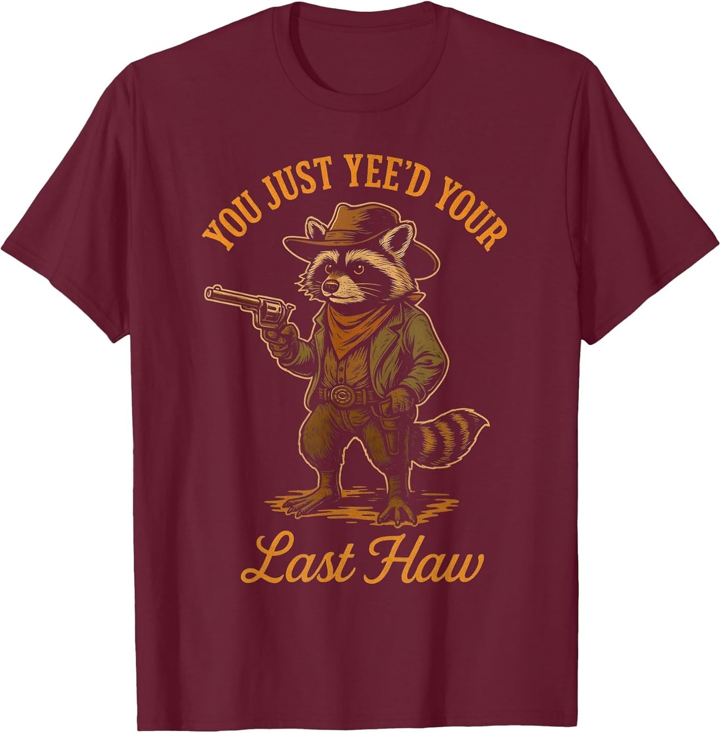 You Just Yee'd Your Last Haw Funny Outlaw Cowboy Raccoon