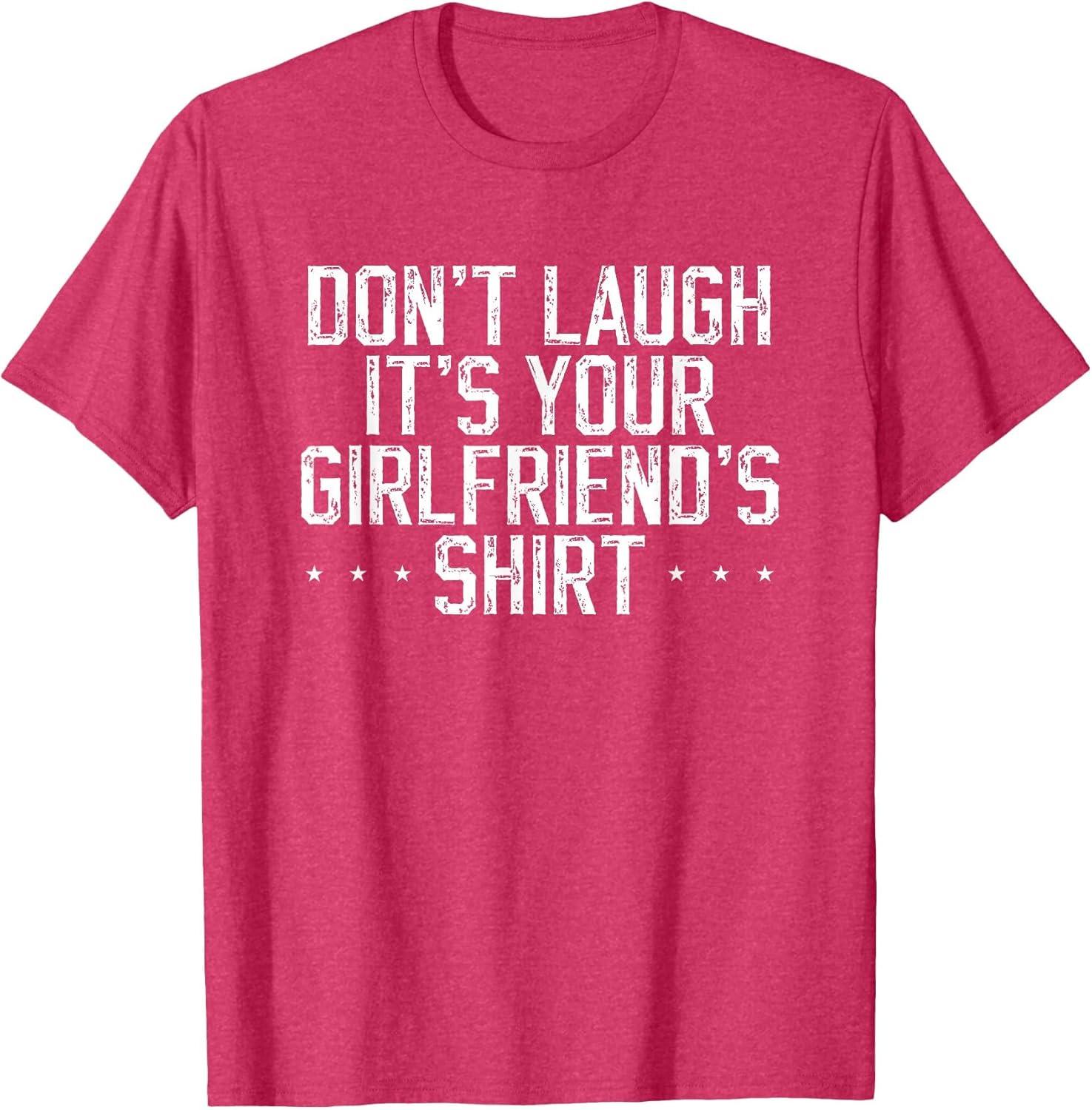 Don't Laugh It's Your Girlfriend's Shirt
