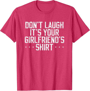 Don't Laugh It's Your Girlfriend's Shirt