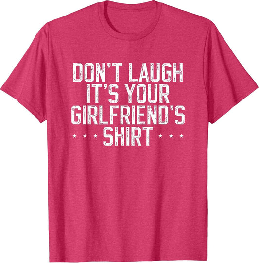 Don't Laugh It's Your Girlfriend's Shirt