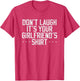 Don't Laugh It's Your Girlfriend's Shirt