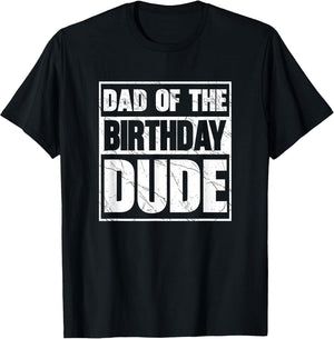 Dad of The Birthday Dude Dad of The Birthday Boy