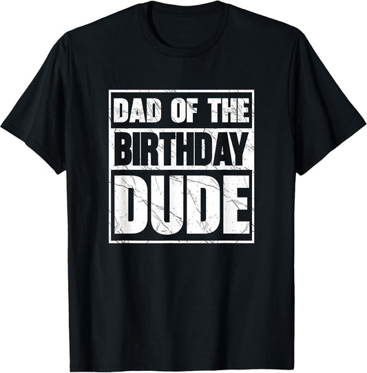 Dad of The Birthday Dude Dad of The Birthday Boy