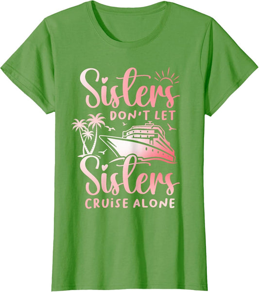 Sisters Don't Let Sisters Cruise Alone Cruise Vacation Trip