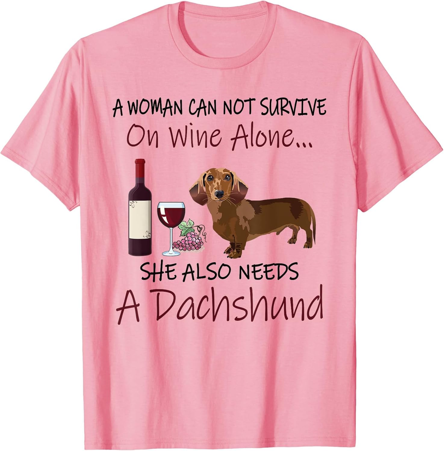 A Woman Cannot Survive On Wine Alone She Needs A Dachshund