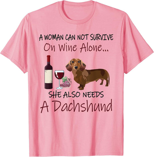 A Woman Cannot Survive On Wine Alone She Needs A Dachshund