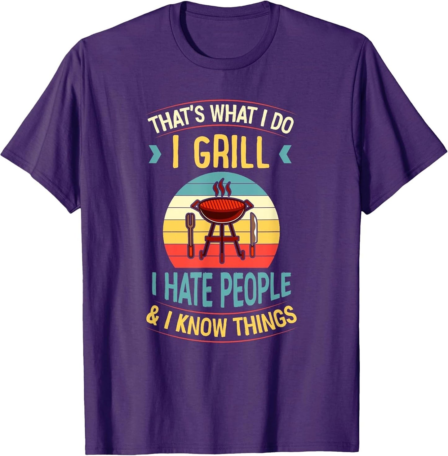 That's What I Do I Grill I Hate People and I Know Things