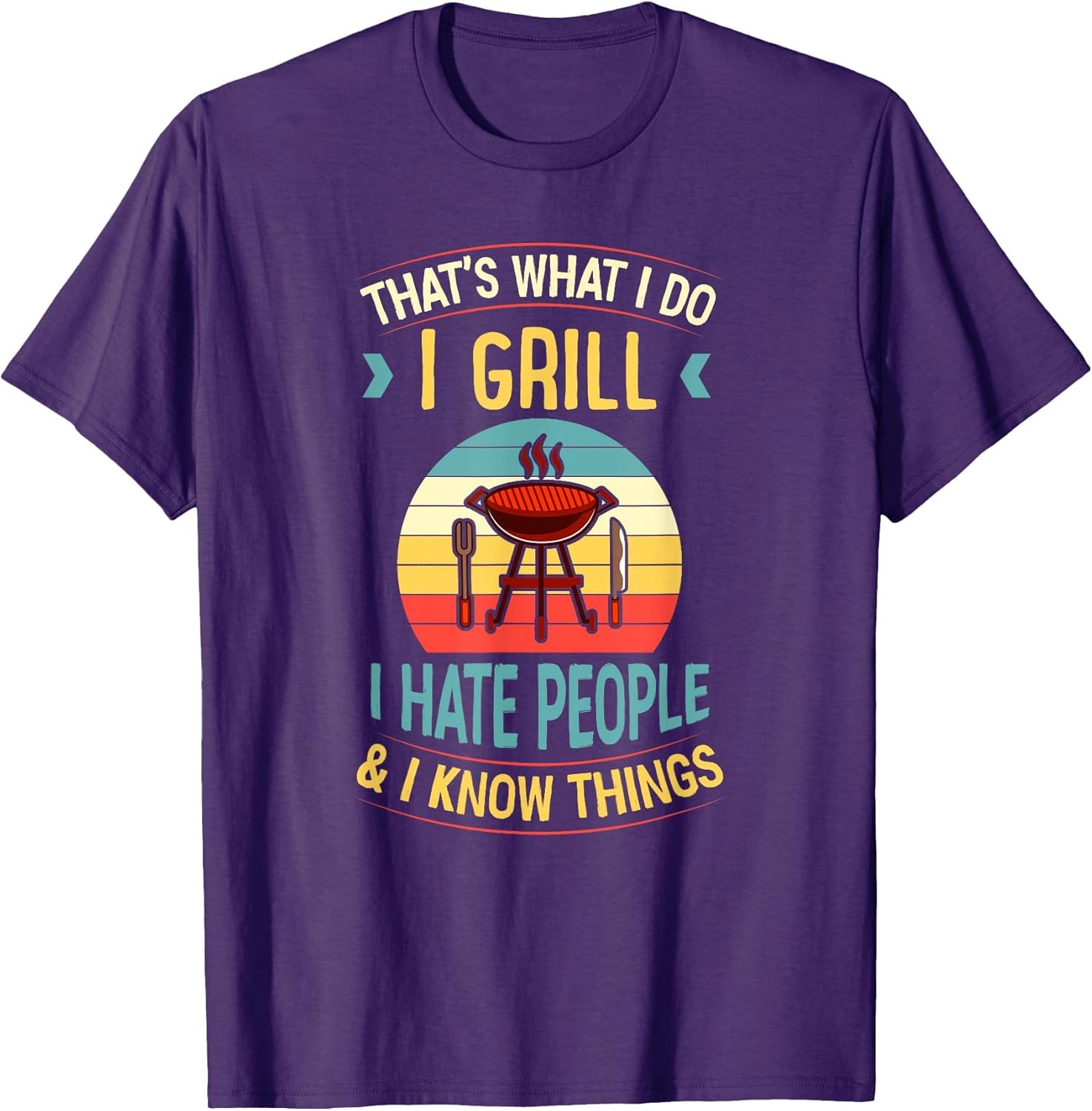 That's What I Do I Grill I Hate People and I Know Things