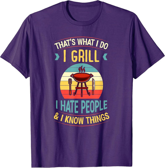 That's What I Do I Grill I Hate People and I Know Things