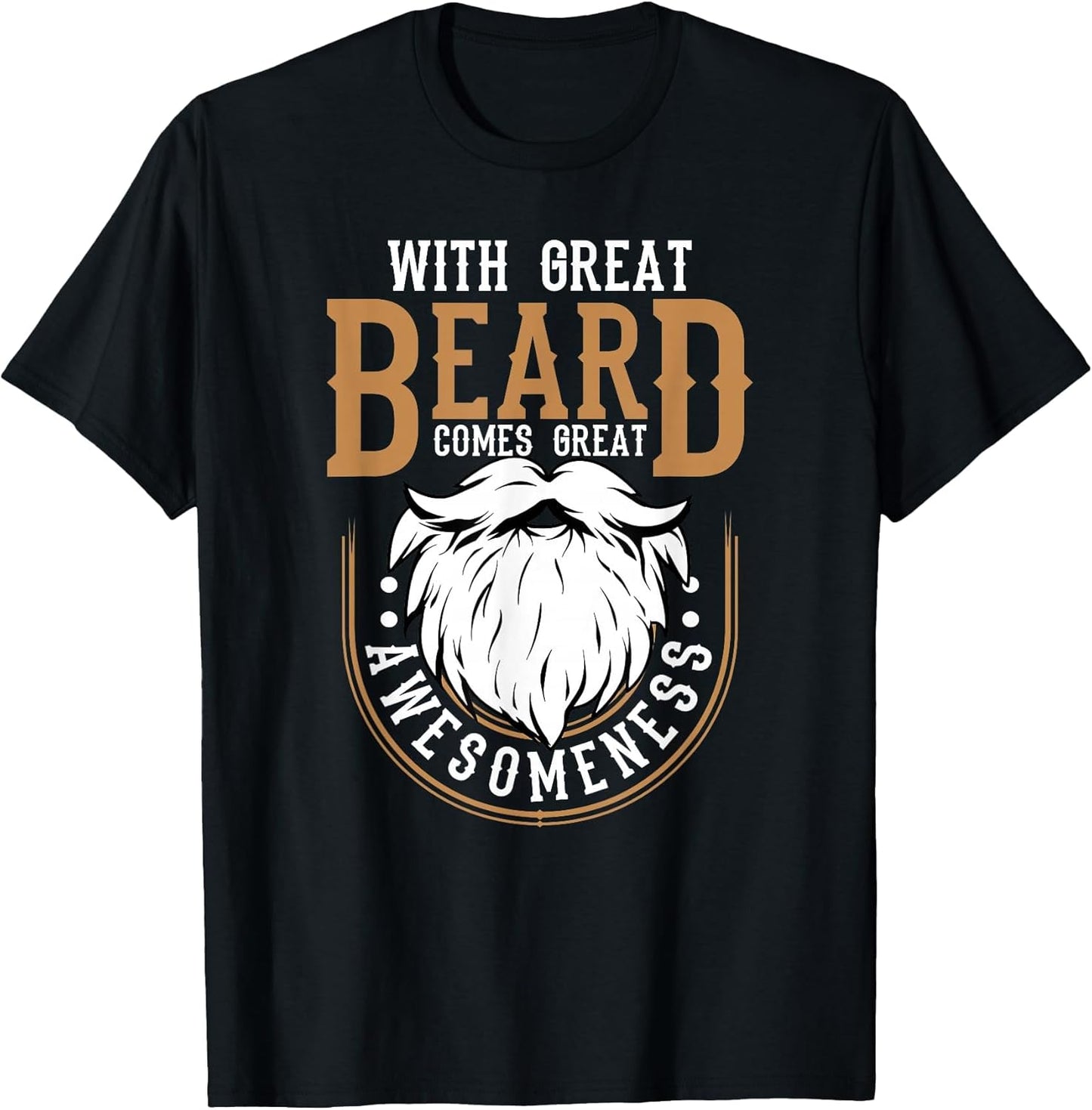 with Great Beard Comes Great Awesomeness Funny Beard Lover