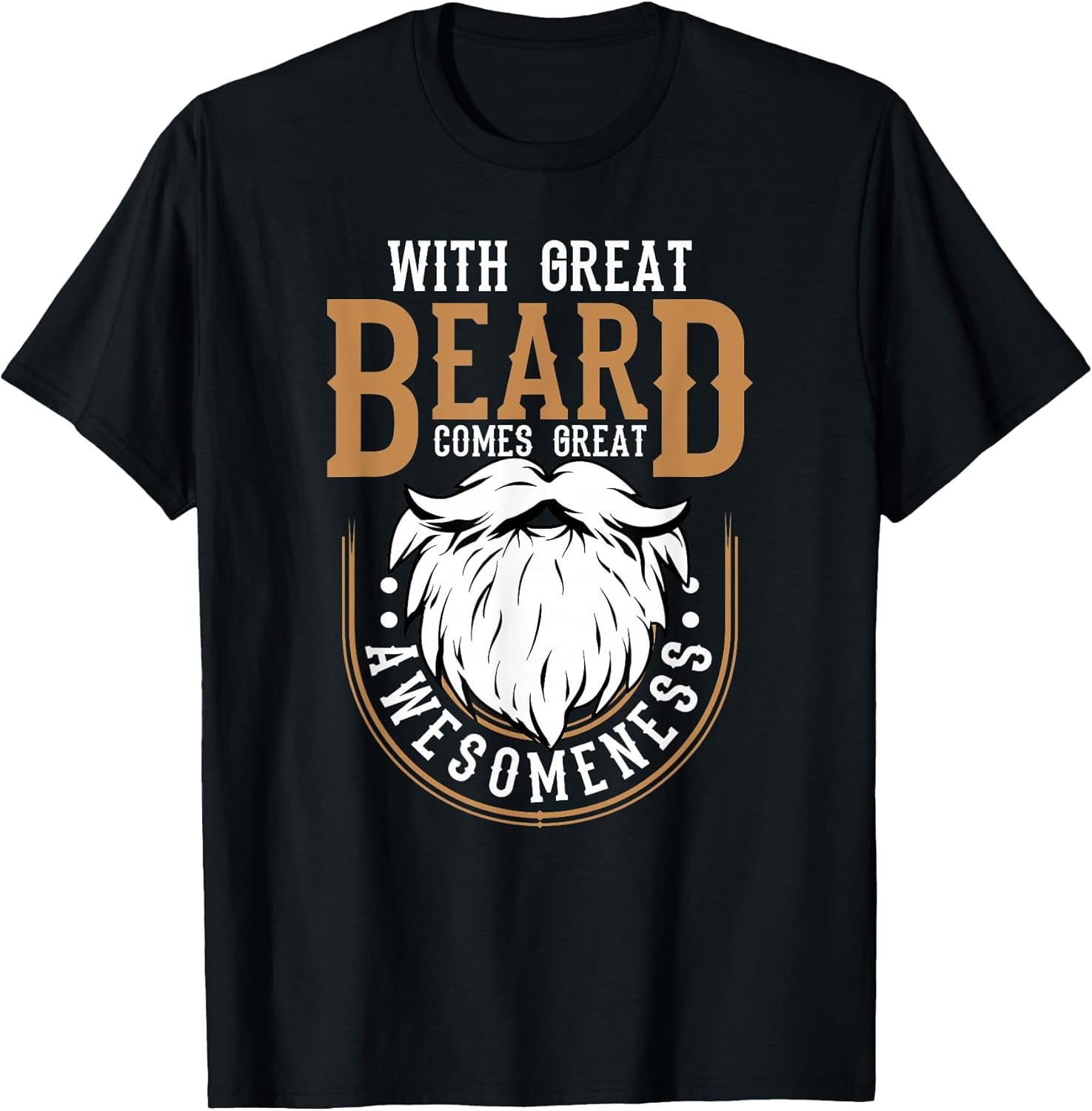 with Great Beard Comes Great Awesomeness Funny Beard Lover