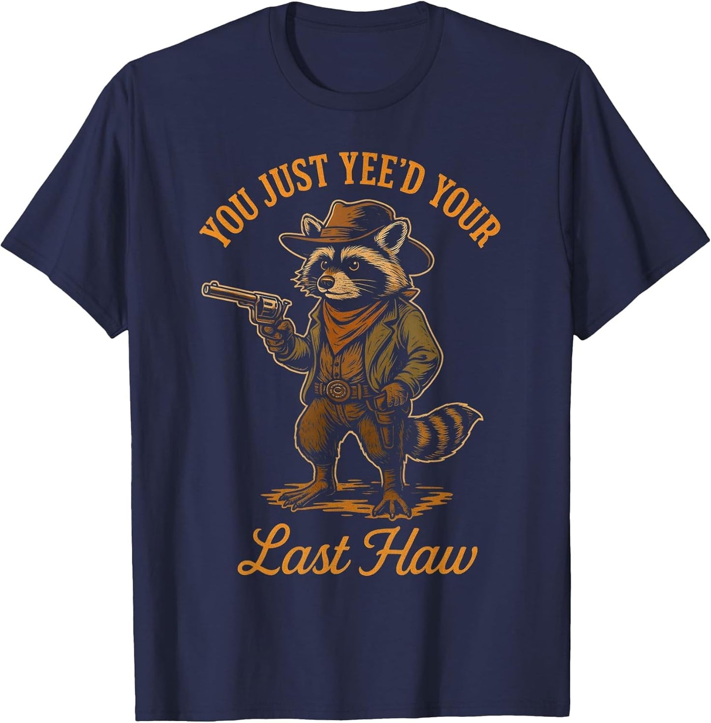 You Just Yee'd Your Last Haw Funny Outlaw Cowboy Raccoon
