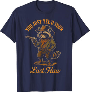 You Just Yee'd Your Last Haw Funny Outlaw Cowboy Raccoon
